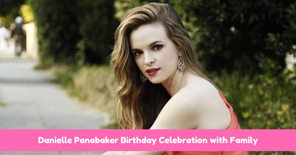 Danielle Panabaker celebrating her birthday with family and friends