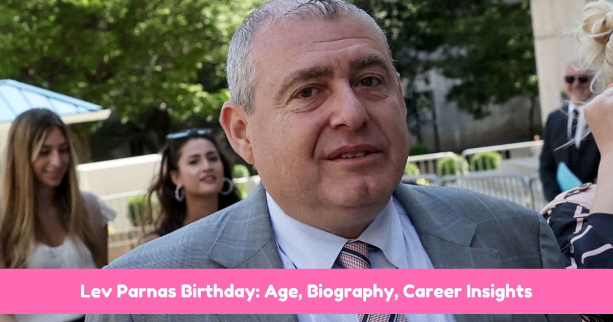 Lev Parnas birthday celebration with career and age details