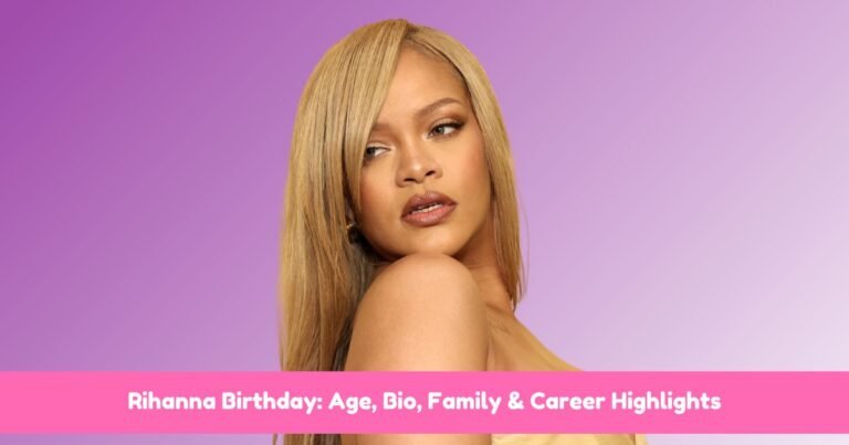 Rihanna Birthday: Age, Bio, Family & Career Highlights