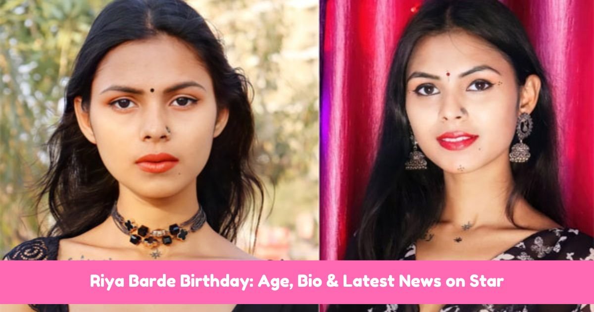 Riya Barde Birthday: Age, Bio & Latest News on Star