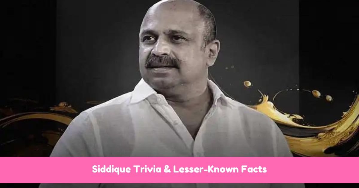 Siddique Trivia & Lesser-Known Facts