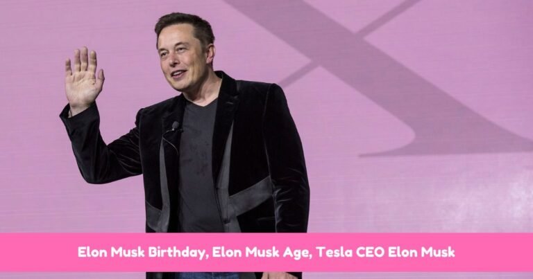 Elon Musk Birthday, Elon Musk Age, Tesla CEO Elon Musk