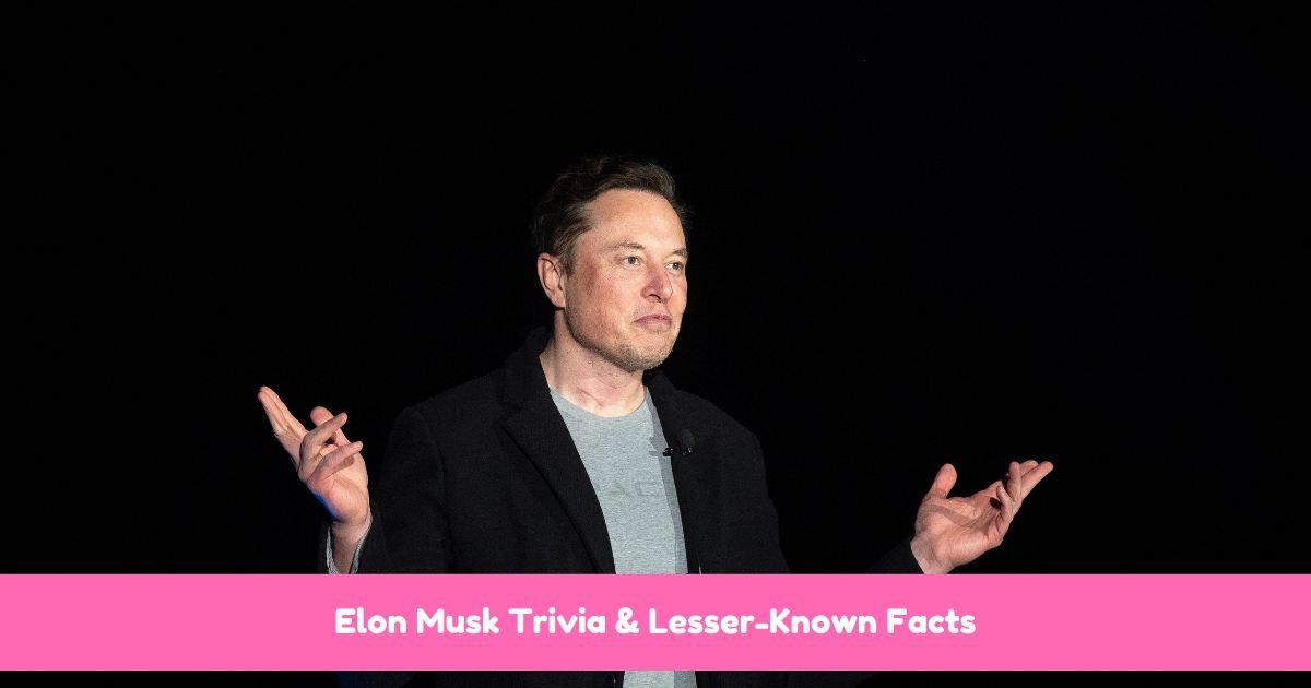 Elon Musk Trivia & Lesser-Known Facts