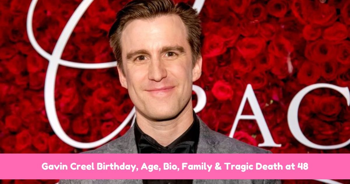 Gavin Creel Birthday, Age, Bio, Family & Tragic Death at 48