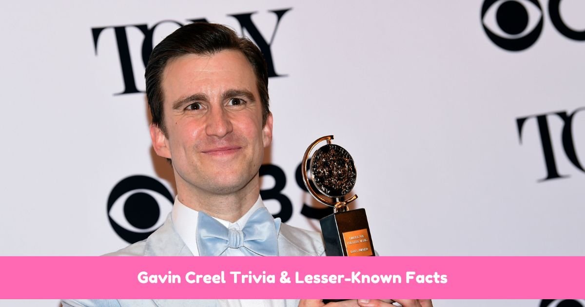 Gavin Creel Trivia & Lesser-Known Facts