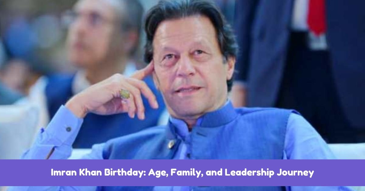 Imran Khan Birthday: Age, Family, and Leadership Journey