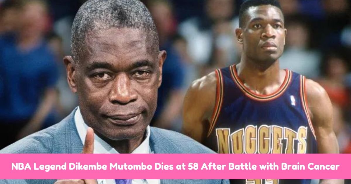 NBA Legend Dikembe Mutombo Dies at 58 After Battle with Brain Cancer