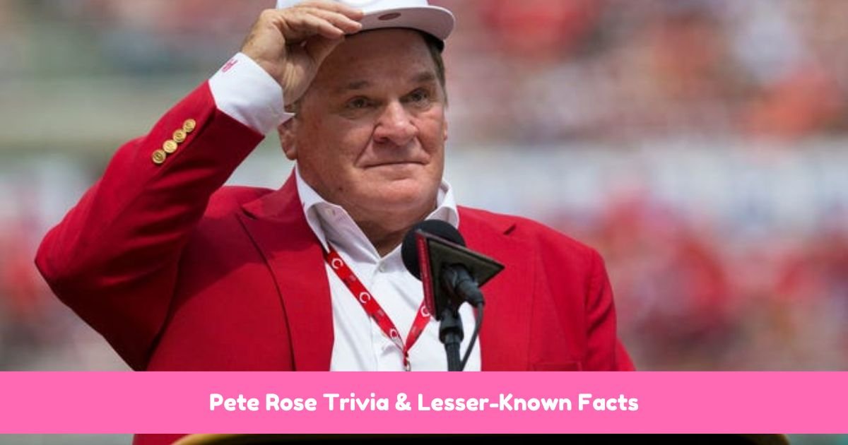 Pete Rose Trivia & Lesser-Known Facts